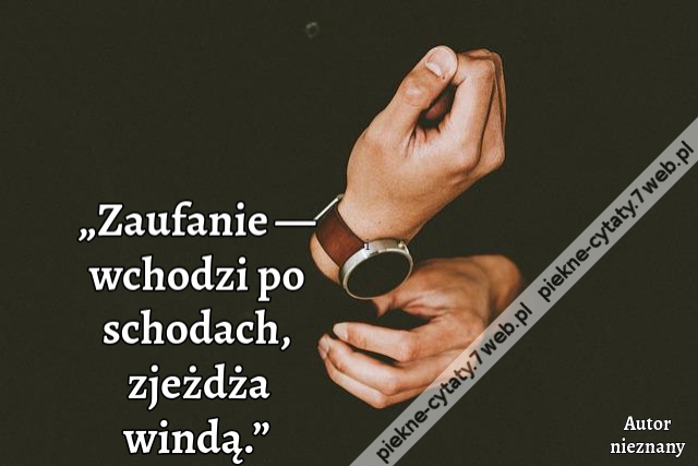 „Zaufanie — wchodzi po schodach, zjeżdża windą.”